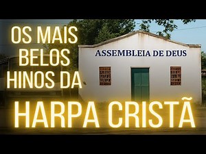 OS MAIS BELOS HINOS DA HARPA CRISTÃ - OS MELHORES HINOS CELESTIAIS - VOLUME 10