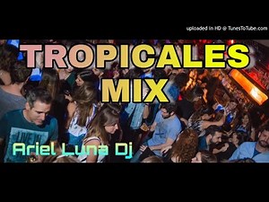 TROPICALES MIX #ARIEL LUNA DJ [LOS MEJORES REMIX TROPICALES]