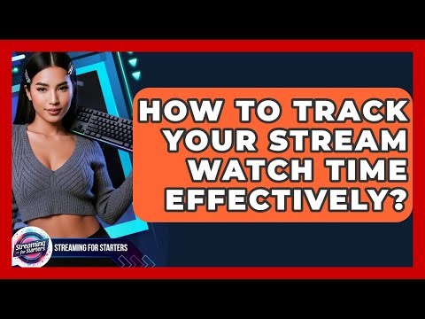 How To Track Your Stream Watch Time Effectively? - Streaming for Starters