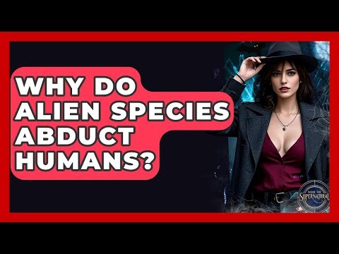 Why Do Alien Species Abduct Humans? - Inside the Supernatural