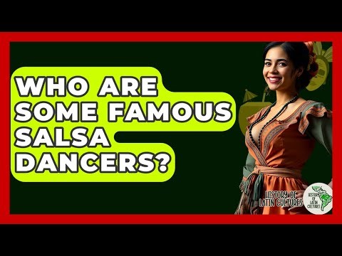 Who Are Some Famous Salsa Dancers? - History Of Latin Cultures
