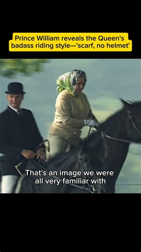Prince William reveals the Queen's badass riding style—'scarf, no helmet'
