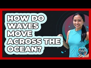 How Do Waves Move Across the Ocean?