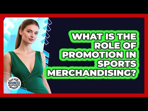 What Is The Role Of Promotion In Sports Merchandising?