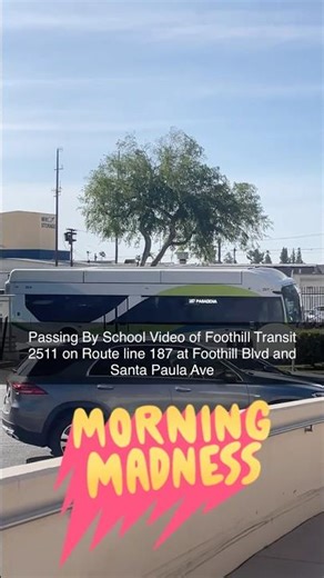 Passing By School Video of Foothill Transit 2511 on Route line 187 at Foothill Blvd and Santa Paula