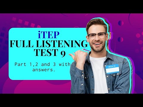 iTEP LISTENING FULL TEST 9. PART 1,2 AND 3 QUESTIONS WITH ANSWERS.