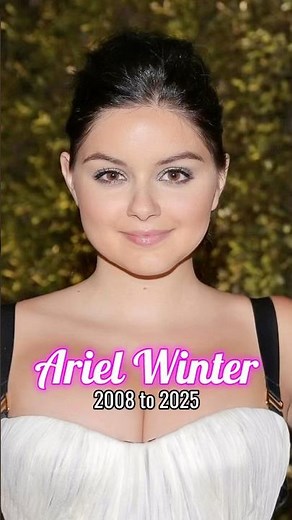 Ariel Winter evolution from 2008 to 2025