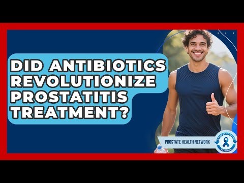 Did Antibiotics Revolutionize Prostatitis Treatment? - Prostate Health Network