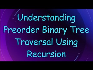 Understanding Preorder Binary Tree Traversal Using Recursion