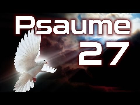 Psaume 27 - L’Éternel est ma lumière et mon salut HD.