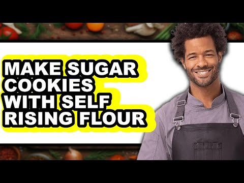 How To Make Sugar Cookies With Self Rising Flour - Easy Guide