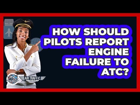 How Should Pilots Report Engine Failure To ATC? - Air Traffic Insider