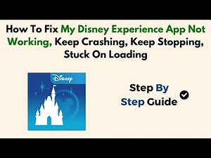 How To Fix My Disney Experience App Not Working, Keep Crashing, Keep Stopping, Stuck On Loading