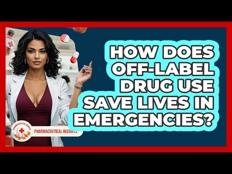 How Does Off-label Drug Use Save Lives In Emergencies? - Pharmaceutical Insights