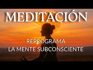 Reprograma tu Subconsciente: Meditación Afirmaciones Positivas | 25 Minutos