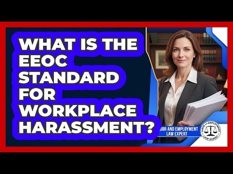 What Is The EEOC Standard For Workplace Harassment? - Labor and Employment Law Expert