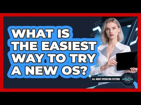 What Is The Easiest Way To Try A New OS?