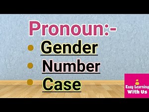 Pronoun-Gender, Number and Case
