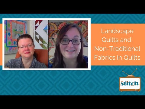 516: Landscape Quilts and Quilting with Non-Traditional Fabrics
