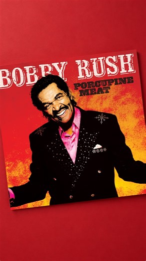 Bobby Rush - Porcupine Meat - Deluxe Edition Reissue!