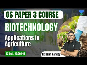 Biotechnology | Applications in Agriculture | GS PAPER 3 Course | Rishabh Pandey