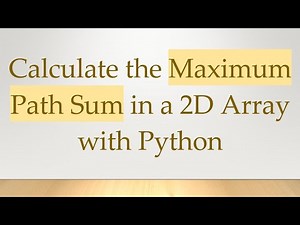 Calculate the Maximum Path Sum in a 2D Array with Python