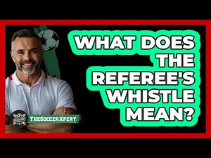 What Does The Referee's Whistle Mean?