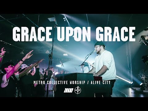 Grace Upon Grace - Official Live Music Video - Metro Collective Worship, Alive City