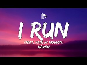 HAVEN. - I Run (feat. Kaitlin Aragon) (Lyrics)