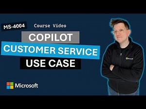 Empower your workforce with Microsoft 365 Copilot: Customer Service Use Case MS-4004