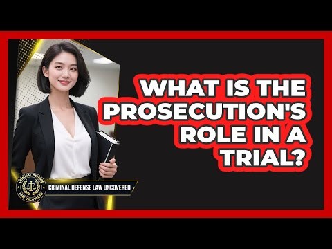 What Is The Prosecution's Role In A Trial?