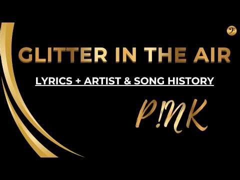 PINK - GLITTER IN THE AIR - Lyrics + Artist & Song History