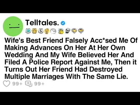 Wife's Best Friend Falsely Acc*sed Me Of Making Advances On Her At Her Own Wedding And My Wife...