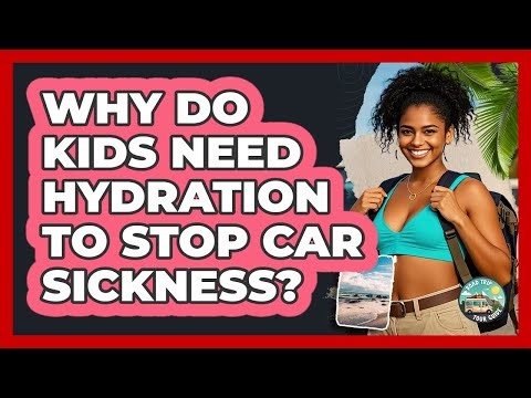 Why Do Kids Need Hydration to Stop Car Sickness?