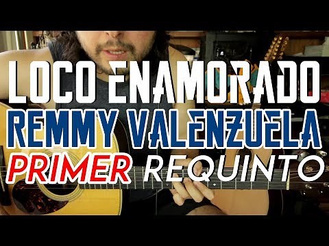 Loco Enamorado - Remmy Valenzuela - Tutorial - PRIMER REQUINTO - Como tocar en Guitarra