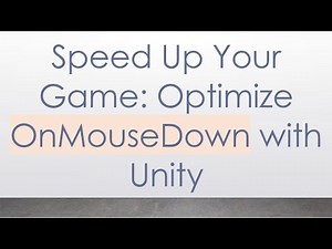 Speed Up Your Game: Optimize OnMouseDown with Unity