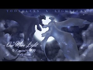 One More Light | Toothless x Lightfury || Complete M.A.P.