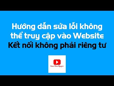 Cách khắc phục lỗi bảo mật - Kết nối không phải là riêng tư (Cập nhật mới nhất 30/9/2021)