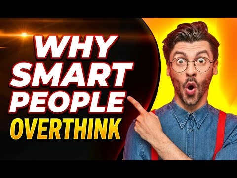 Why smart people overthink