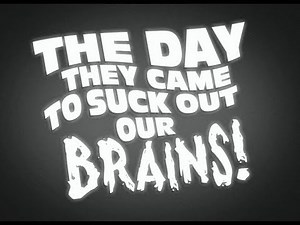 The Day They Came To Suck Out Our Brains!