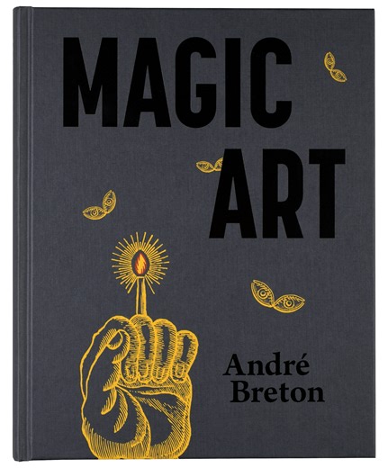 André Breton: Magic Art, for the first time in English.