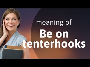 Understanding "Be on Tenterhooks": A Guide to English Idioms
