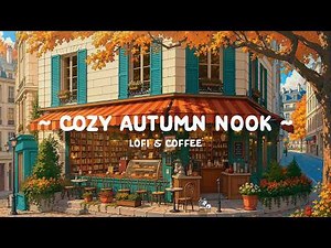 Cozy Autumn Nook 🍂 Calm Background Coffee Shop ☕ Deep Focus to Relax, Reading with Lofi Coffee