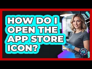 How Do I Open The App Store Icon?