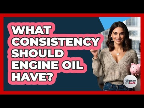What Consistency Should Engine Oil Have?