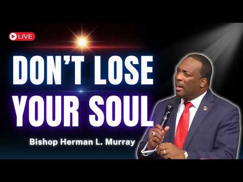 You’re Saving Your Body… But Losing Your Soul | Bishop Herman Murray
