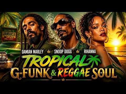 Tropical G-Funk & Reggae Soul — Damian Marley, Snoop Dogg, Rihanna 🌴✨