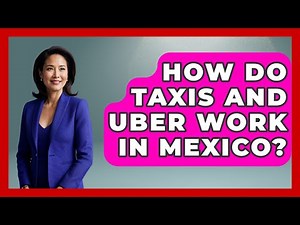 How Do Taxis And Uber Work In Mexico? - Magical Mexico Moments