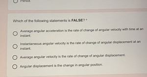 Which of the following statements is FALSE? *Average angular a... | Filo