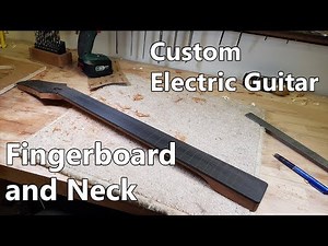 Making a Custom Electric Guitar: 3 - Fingerboard and Neck